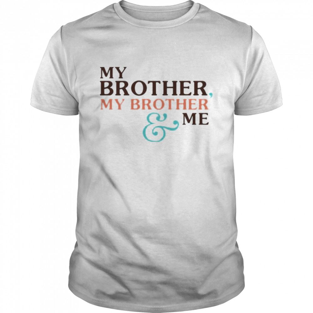 High Quality My Brother My Brother And Me Shirt 