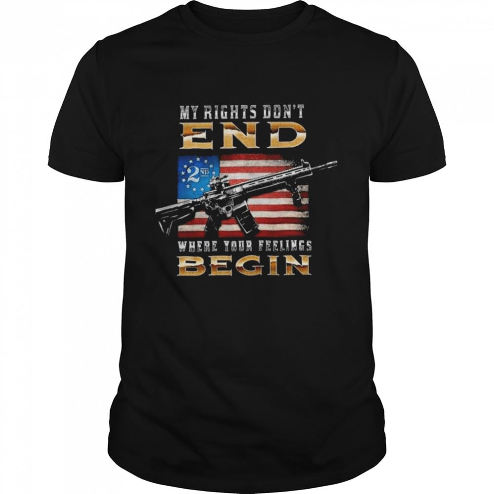 Awesome My Rights Dont End Where Your Feelings Begin T-shirt 