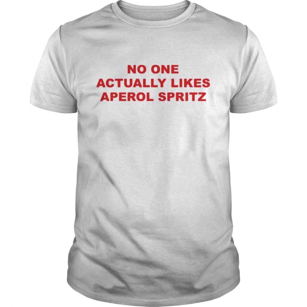 Awesome No One Actually Likes Aperol Spritz Shirt 