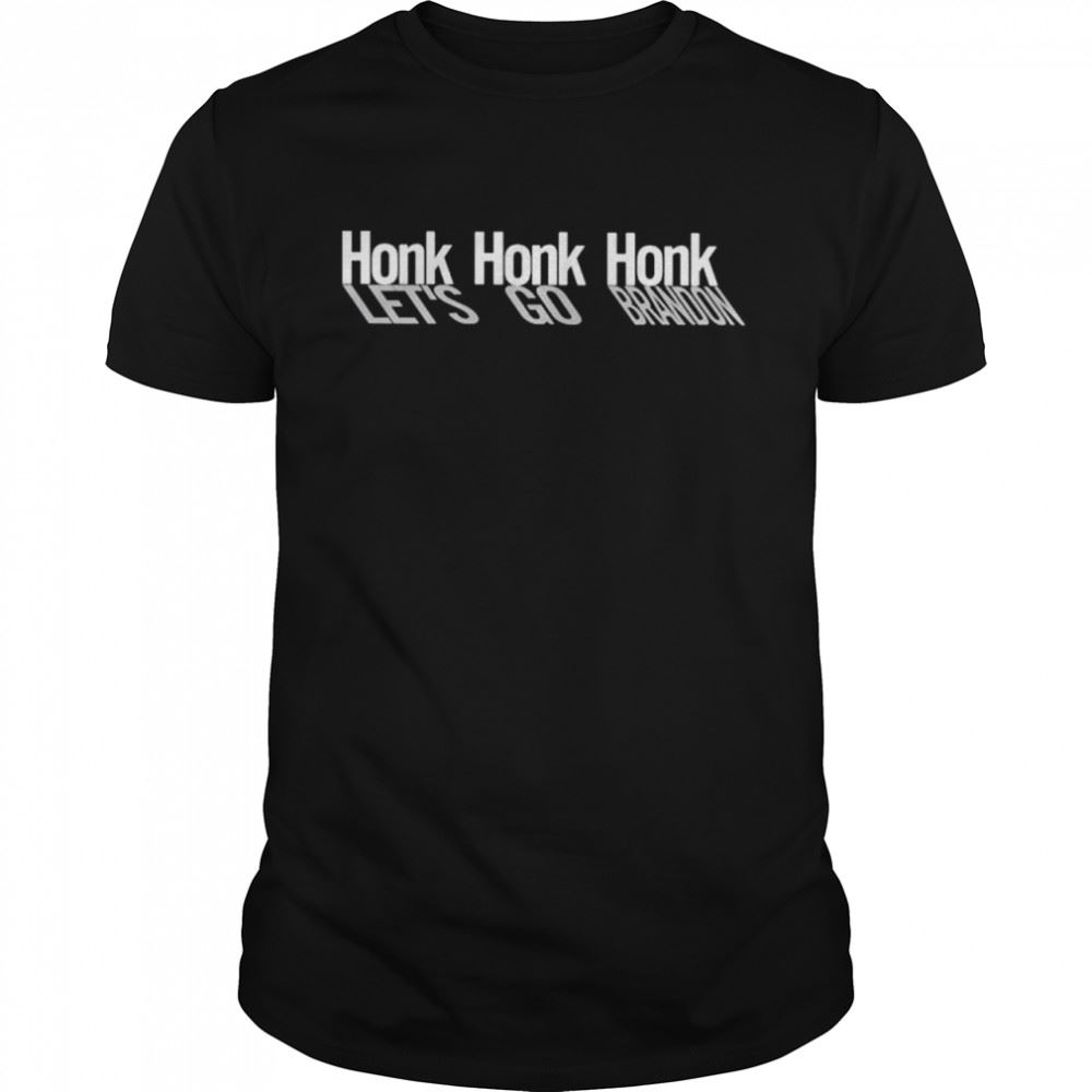 Happy Original Honk Honk Honk Lets Go Brandon Shirt 