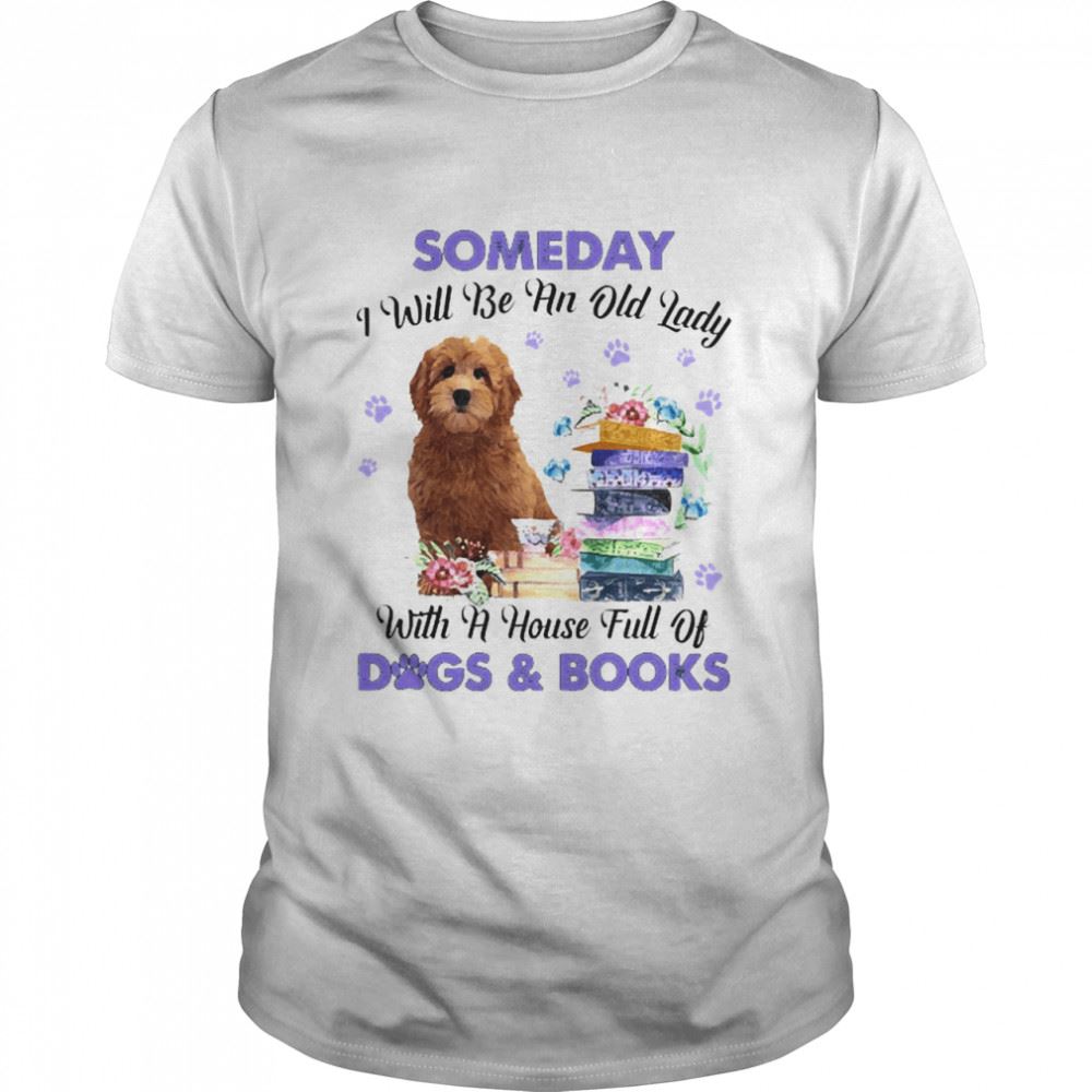 Promotions Red Goldendoodle Someday I Will Be And Old Lady With A House Full Of Dogs And Books Shirt 