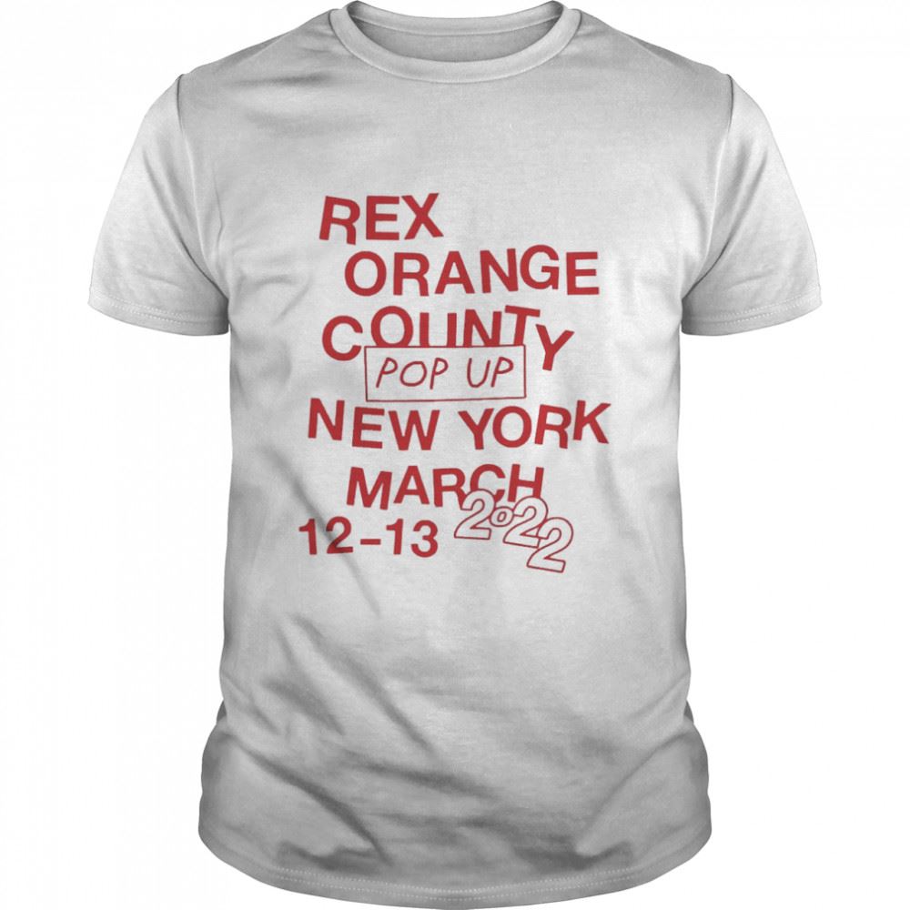 Happy Rex Orange County Pop Up New York March 12-13 2022 Shirt 