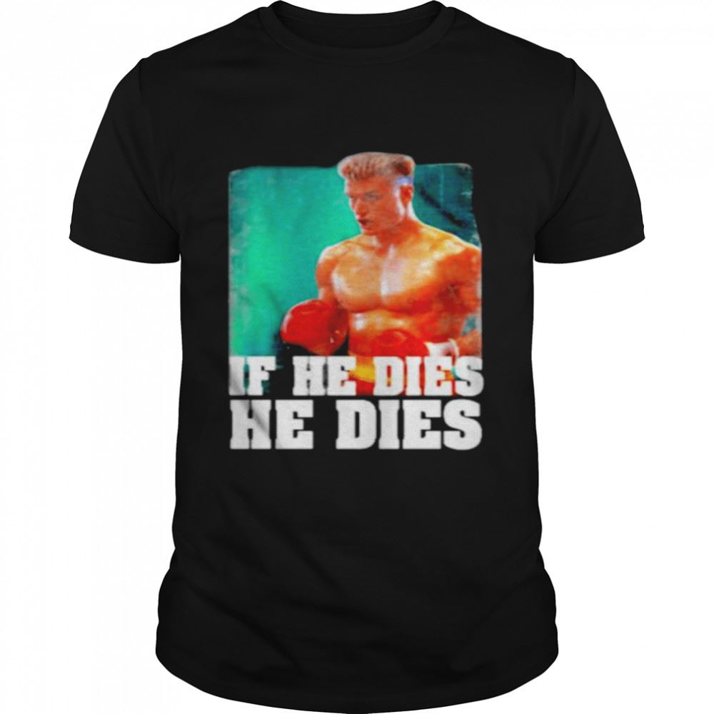 Awesome Rocky Distressed If He Dies He Dies Retro Shirt 