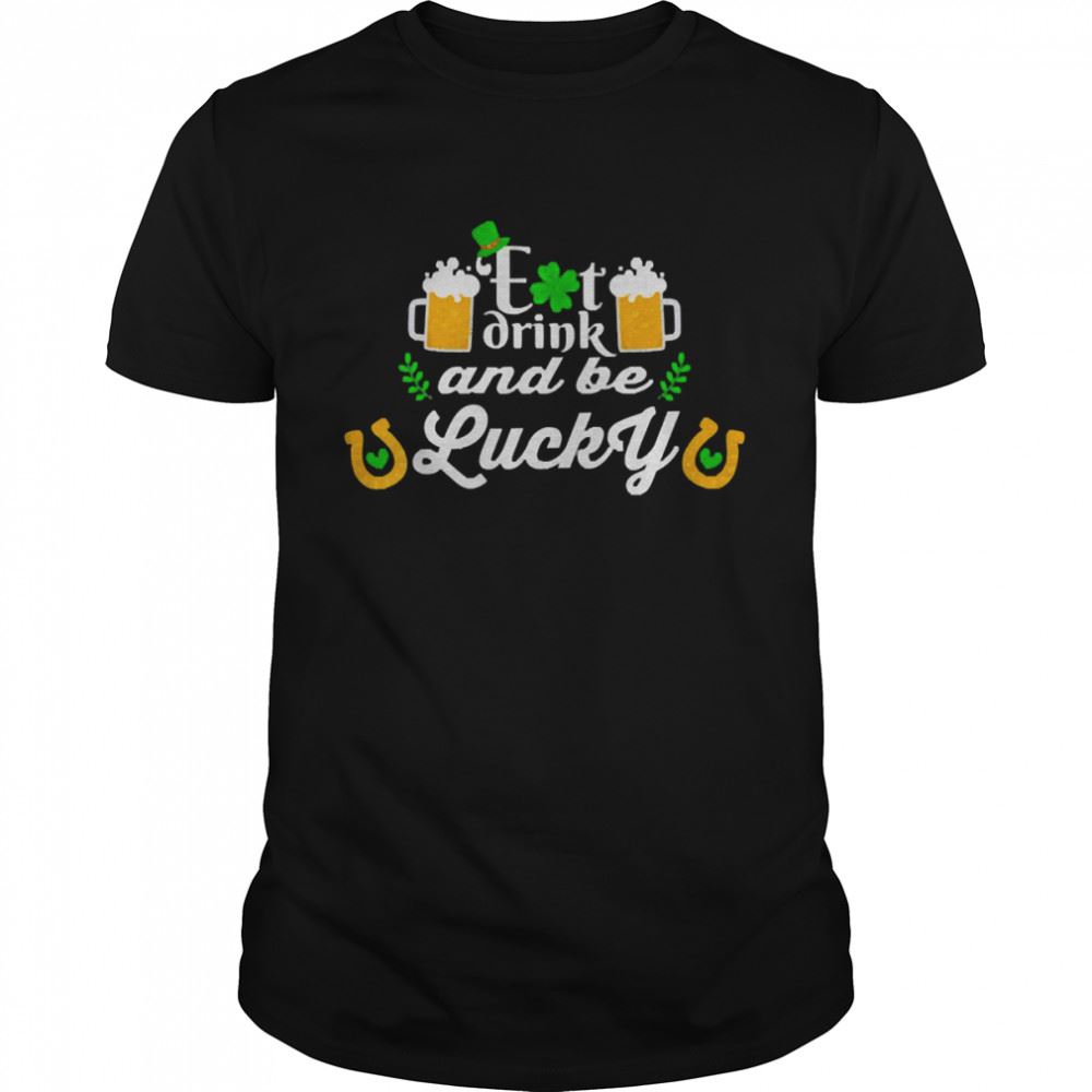 Promotions Saint St Patricks Day Design Eat Drink And Be Lucky Shirt 