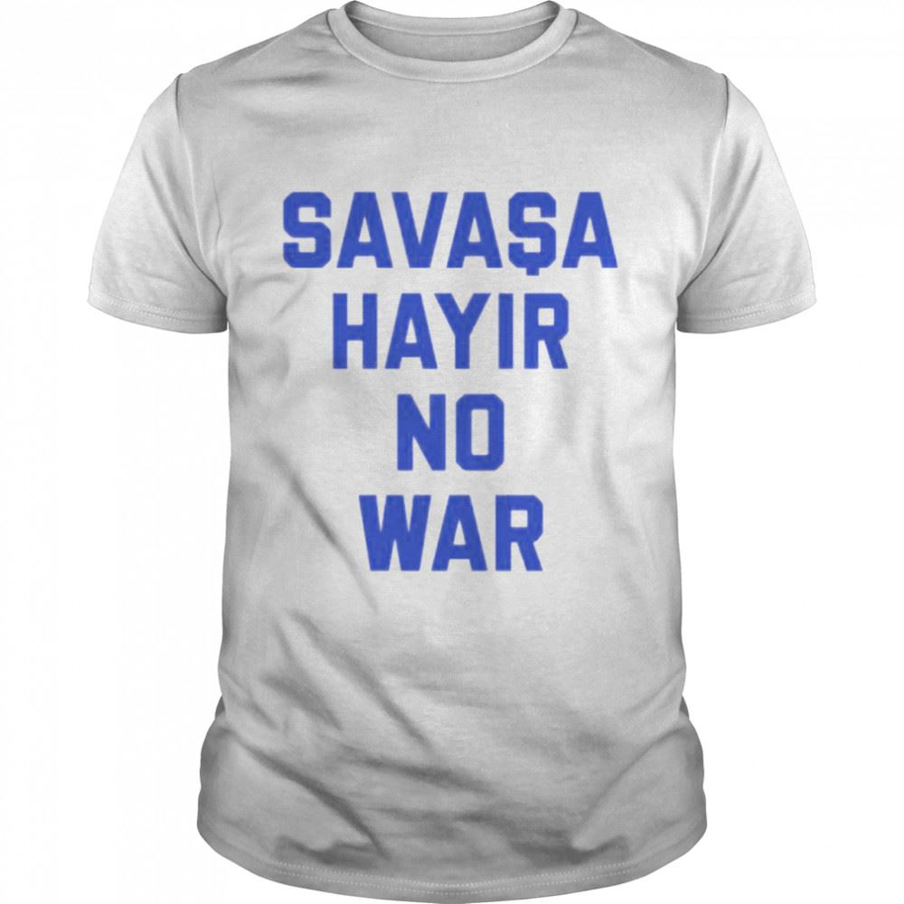 Gifts Savasa Hayir No War Shirt 