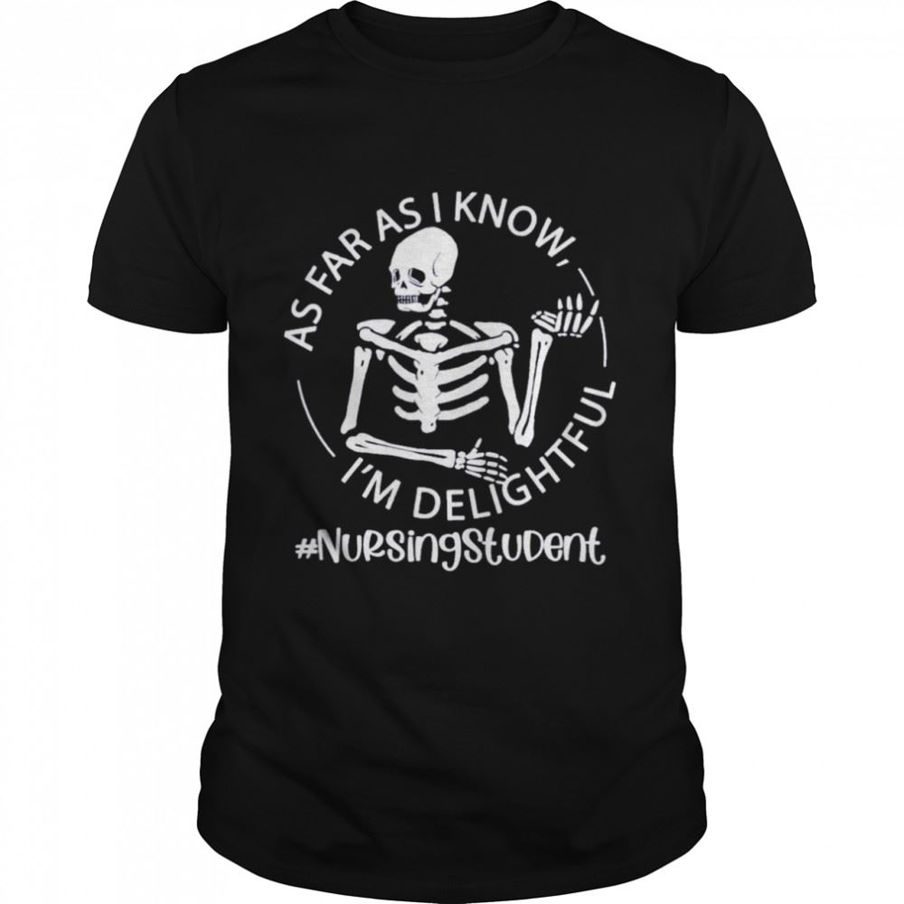 Gifts Skeleton As Far As I Know Im Delightful Nursing Student Shirt 