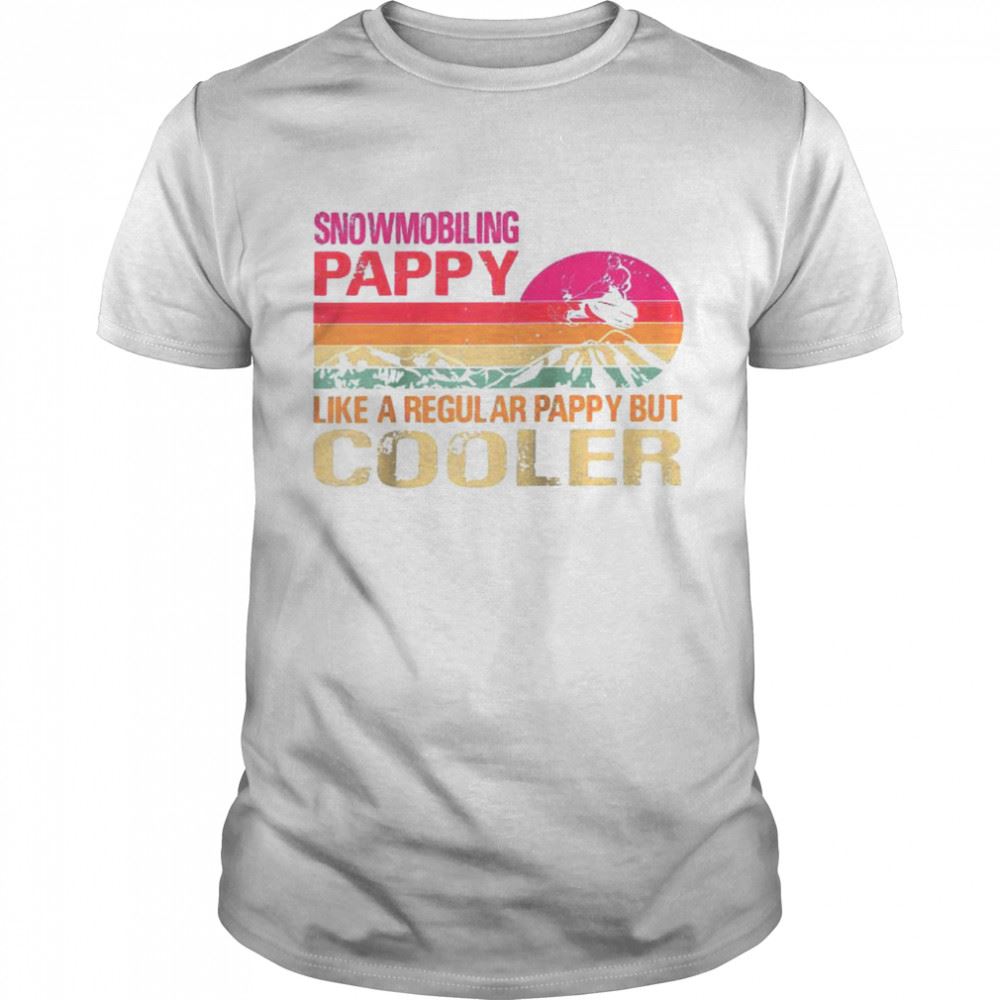 Great Snowmobiling Pappy Like A Regular Pappy But Cooler Shirt 