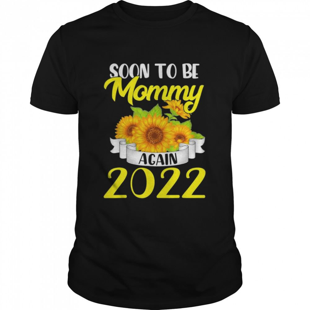 Limited Editon Soon To Be Mommy Again 2022 Sunflower Shirt 