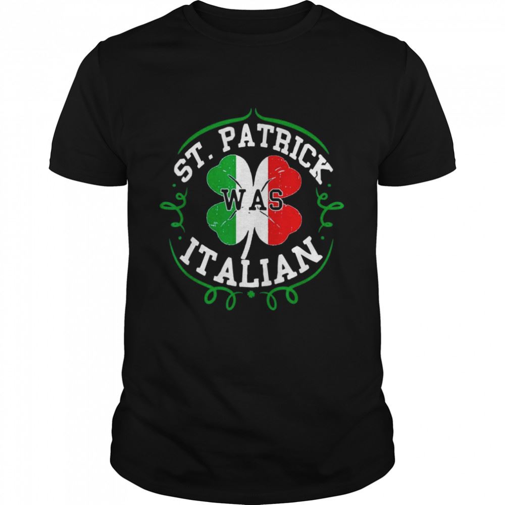 Happy St Patrick Was Italian St Patricks Day Italy Flag Shirt 