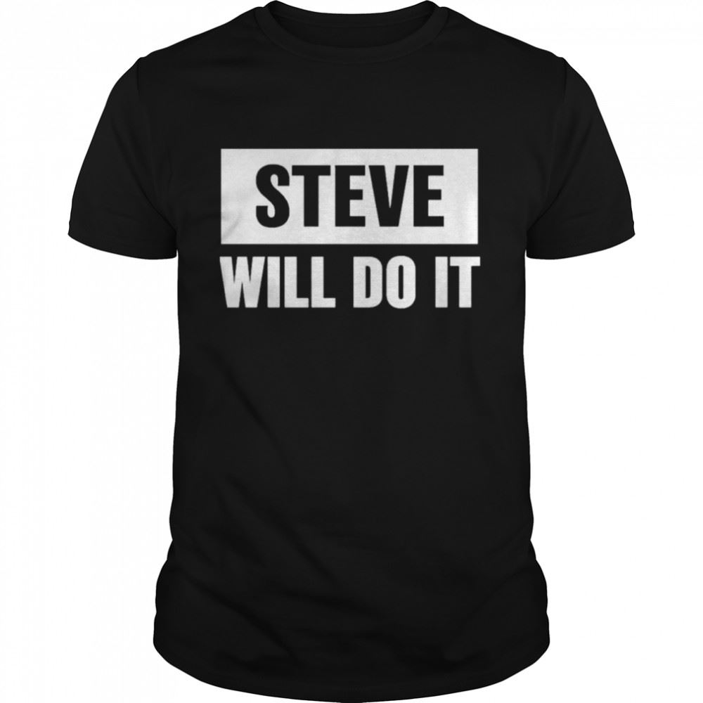 Promotions Steve Will Do It Shirt 