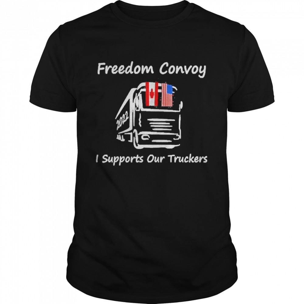 Great Supports Our Truckers Freedom Convoy 2022 Usa And Canada Shirt 