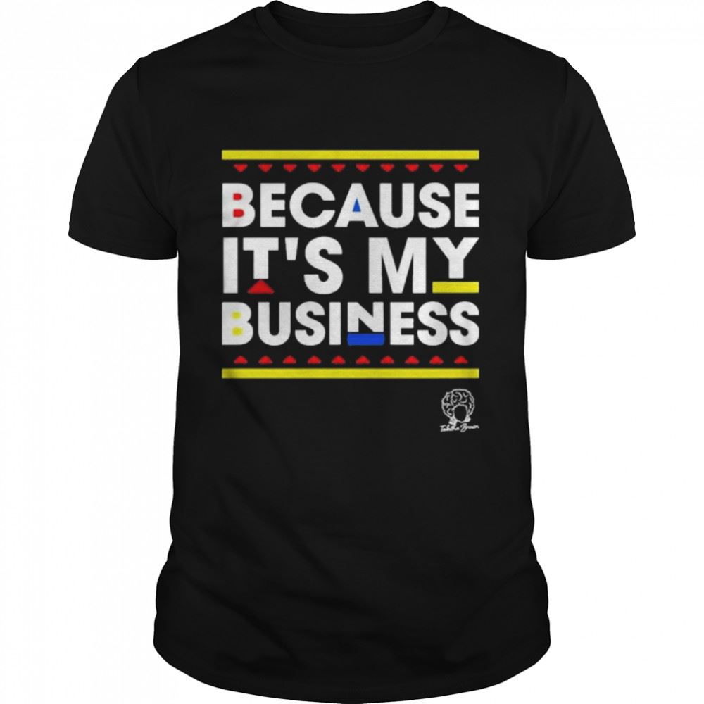 Great Tabitha Brown Because Its My Business Shirt 