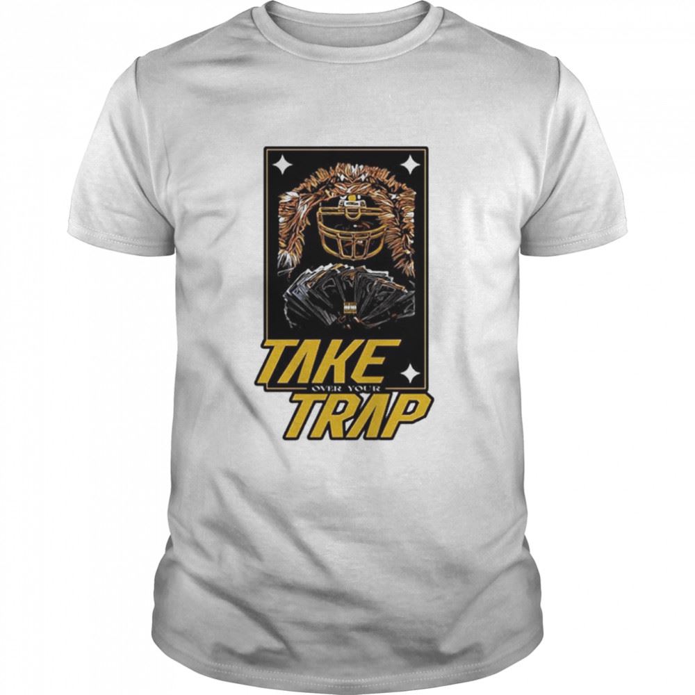 High Quality Take Over Your Trap Shirt 
