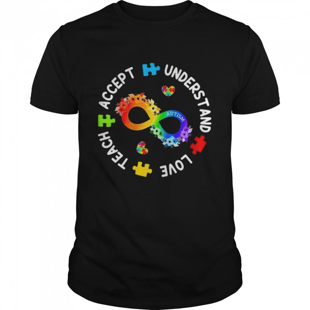 Awesome Teach Accept Understand Love Autism Awareness Infinity T-shirt 