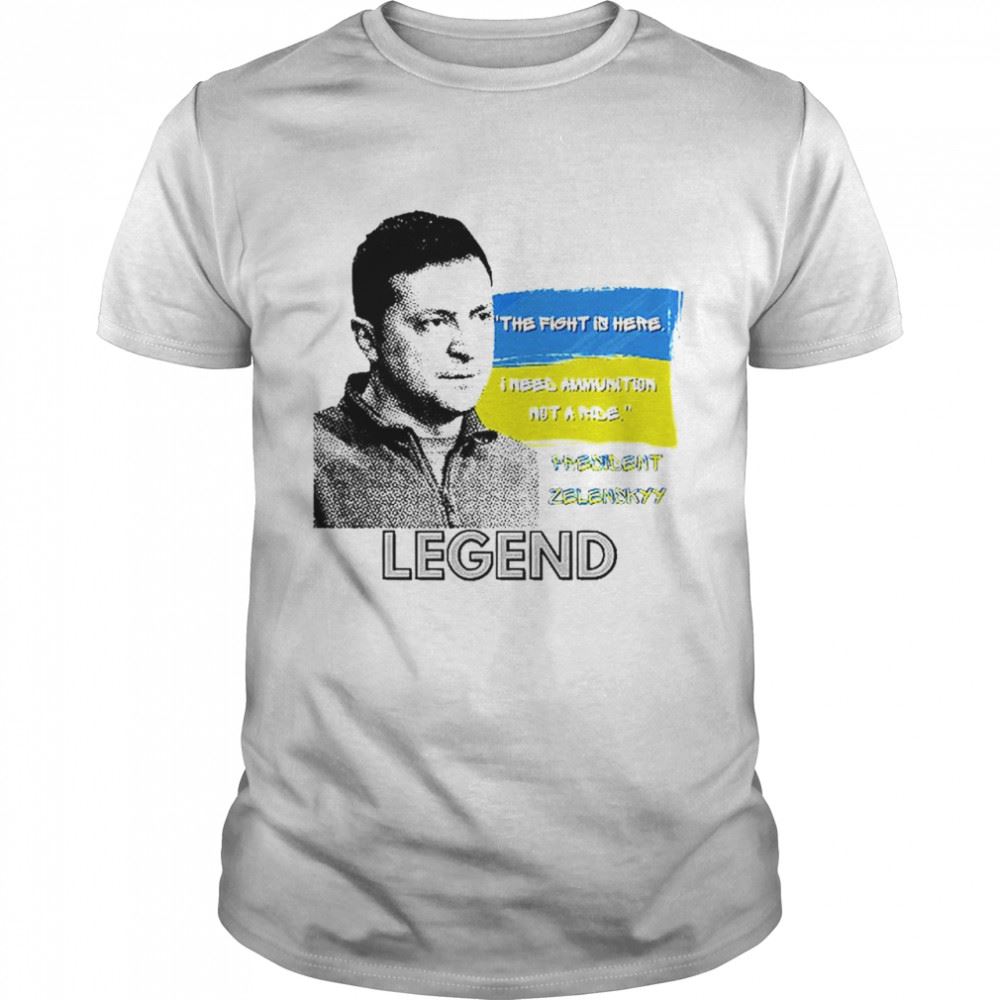 Special The Fight Is Here Ukraine President Zelenskyy Legend T-shirt 