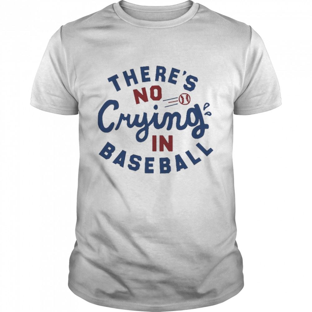 High Quality Theres No Crying In Baseball T-shirt 
