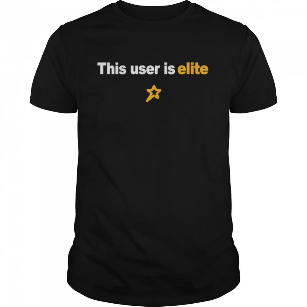 Great This User Is Elite 2022 Shirt 