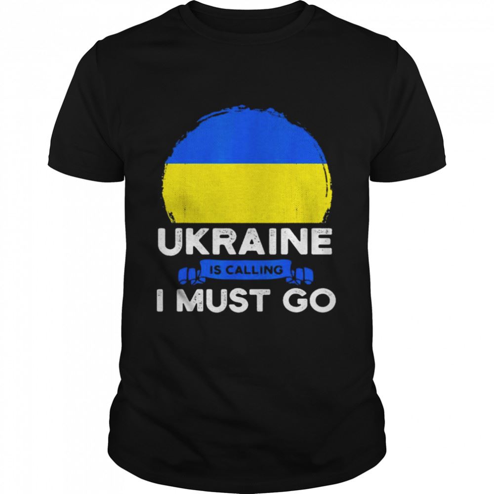 Happy Ukraine Is Calling And I Must Go Shirt 