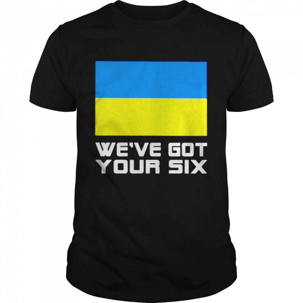 Awesome Ukraine Weve Got Your Six Shirt 