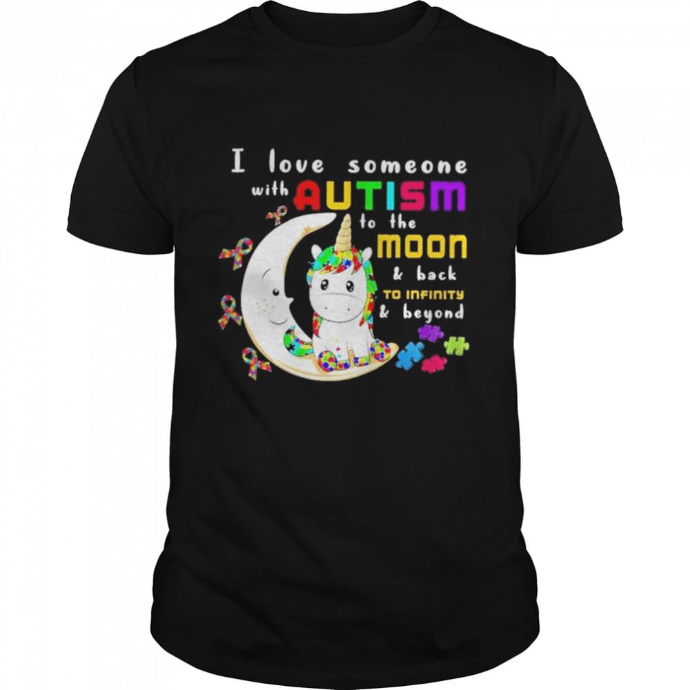 Promotions Unicorn I Love Someone With Autism To The Moon And Back To Infinity And Beyond Shirt 
