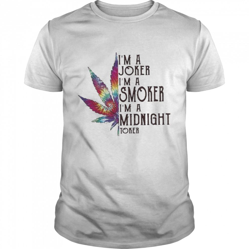 Happy Weed Im A Joker Im A Smoker Im A Midnight Toker Shirt 