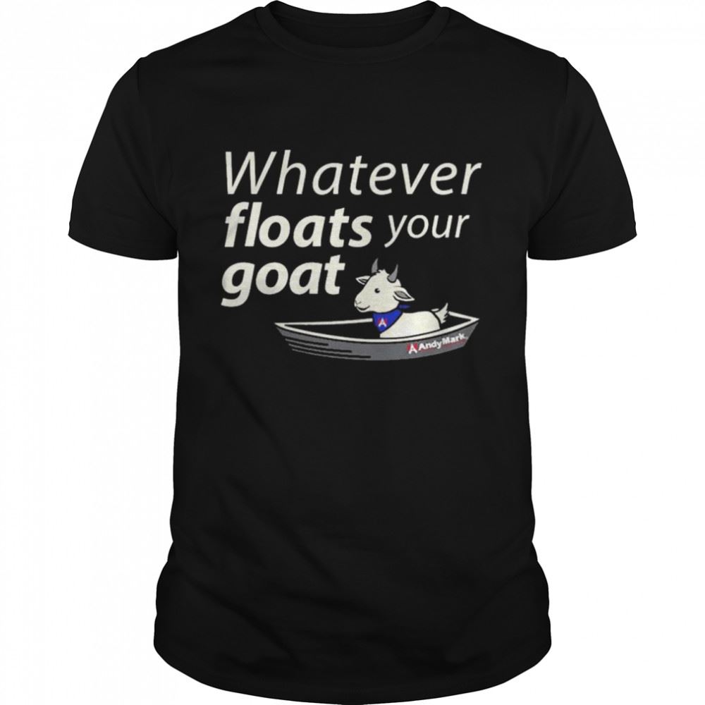 Awesome Whatever Floats Your Boat Am Goat Andymark T-shirt 