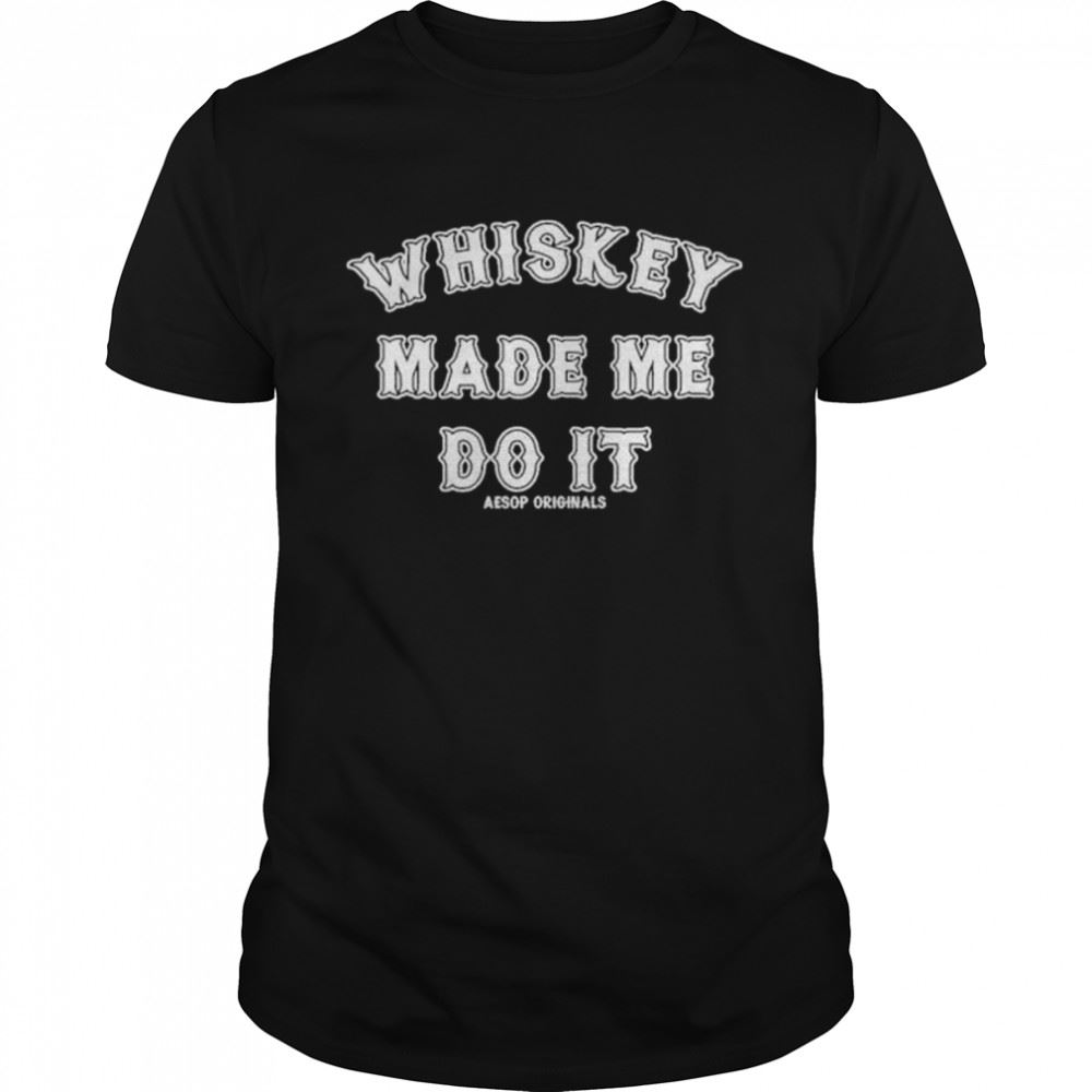 Gifts Whisky Made Me Do It Shirt 