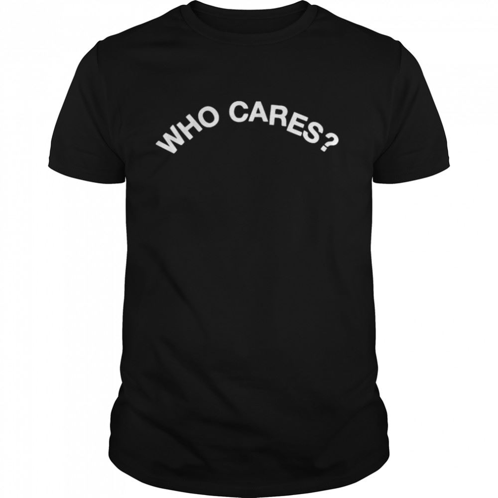 Special Who Cares T-shirt 