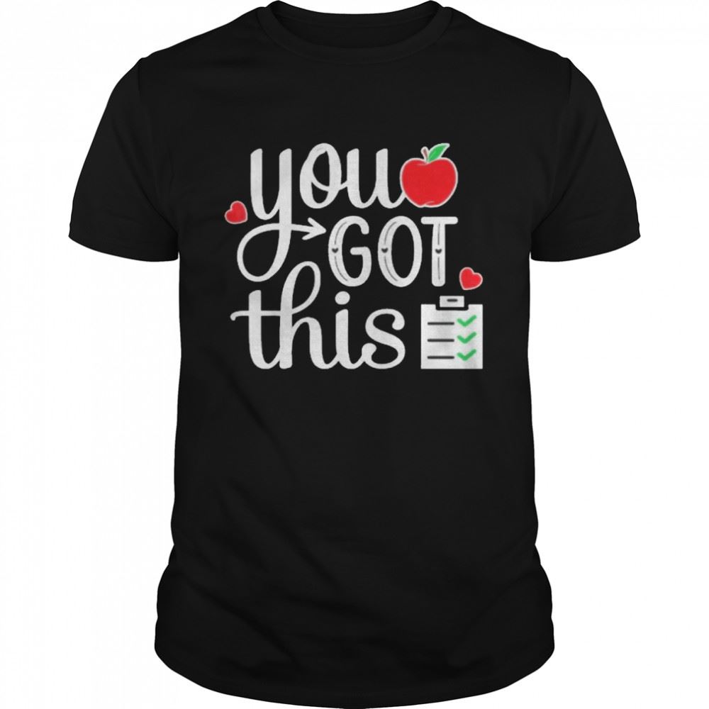 Attractive You Got This Teacher Student Testing Day Shirt 