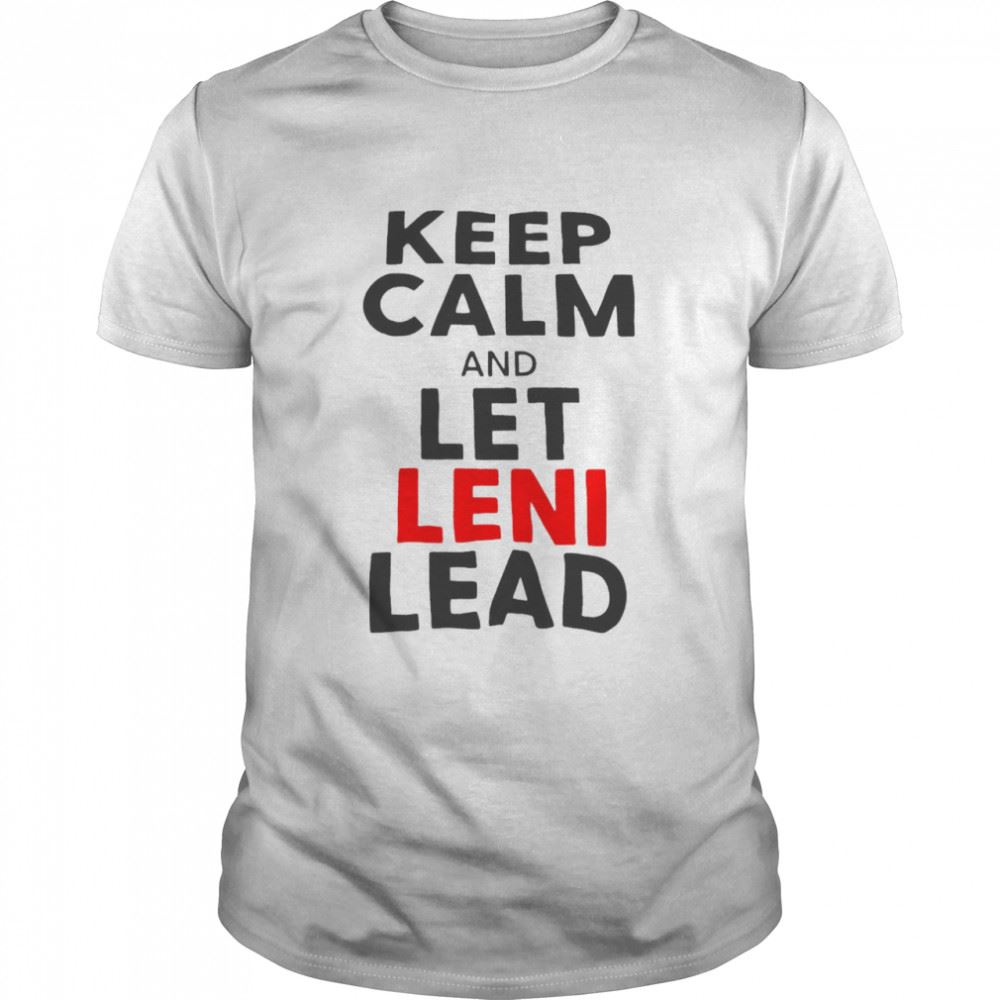 Awesome Keep Calm And Let Leni Lead Shirt 