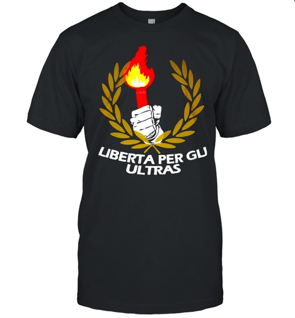 Great Liberta Per Gli Ultras T-shirt 