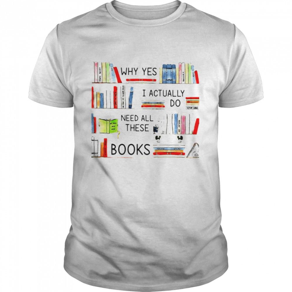 Happy Librarian I Actually Do Need All These Books Shirt 