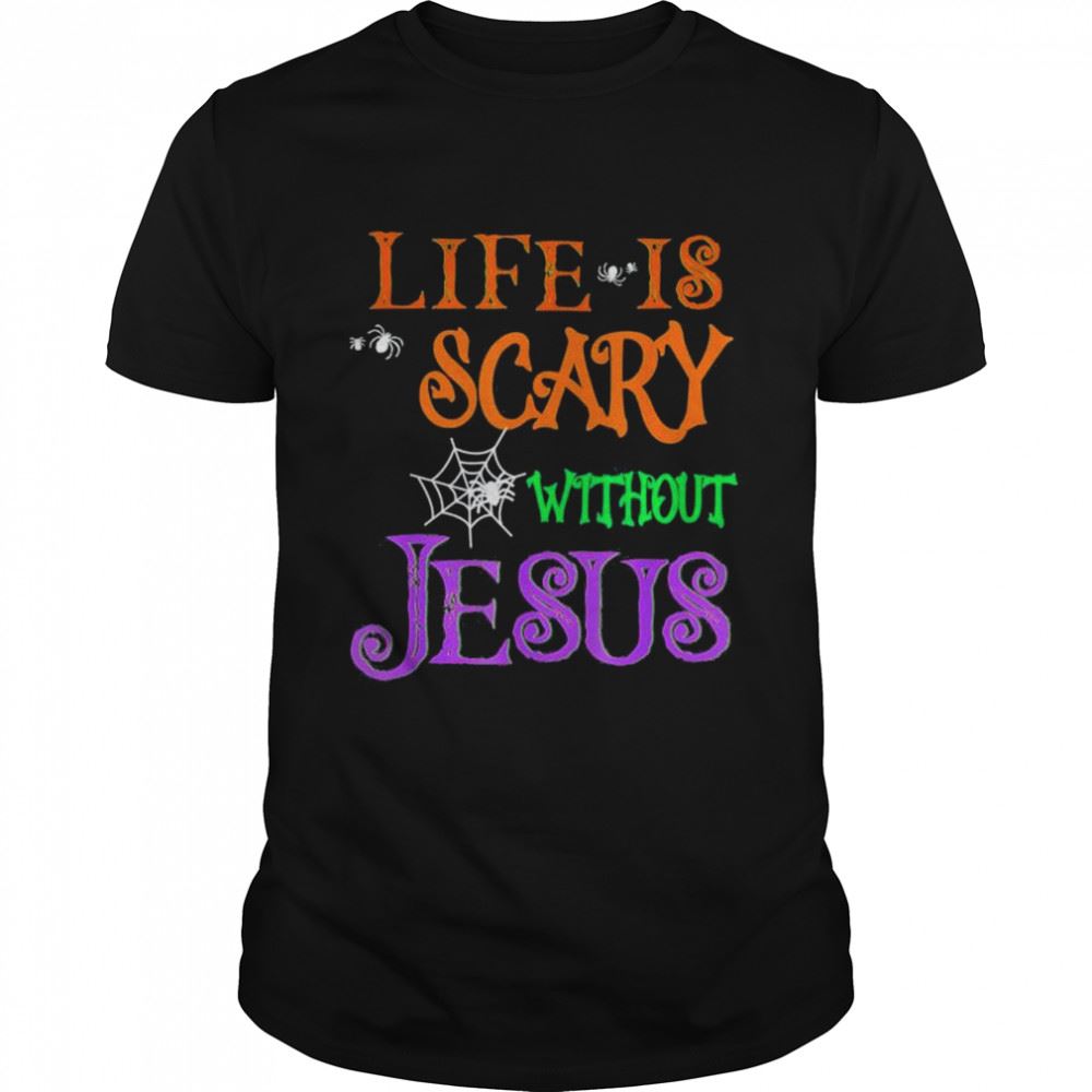 Best Life Without Jesus Is Scary Fall Christian Halloween Jesus Shirt 