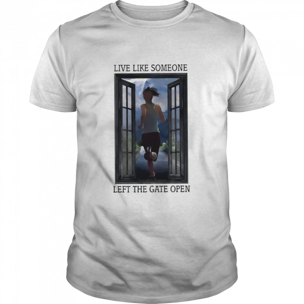 Special Live Like Someone Left The Gate Open Shirt 