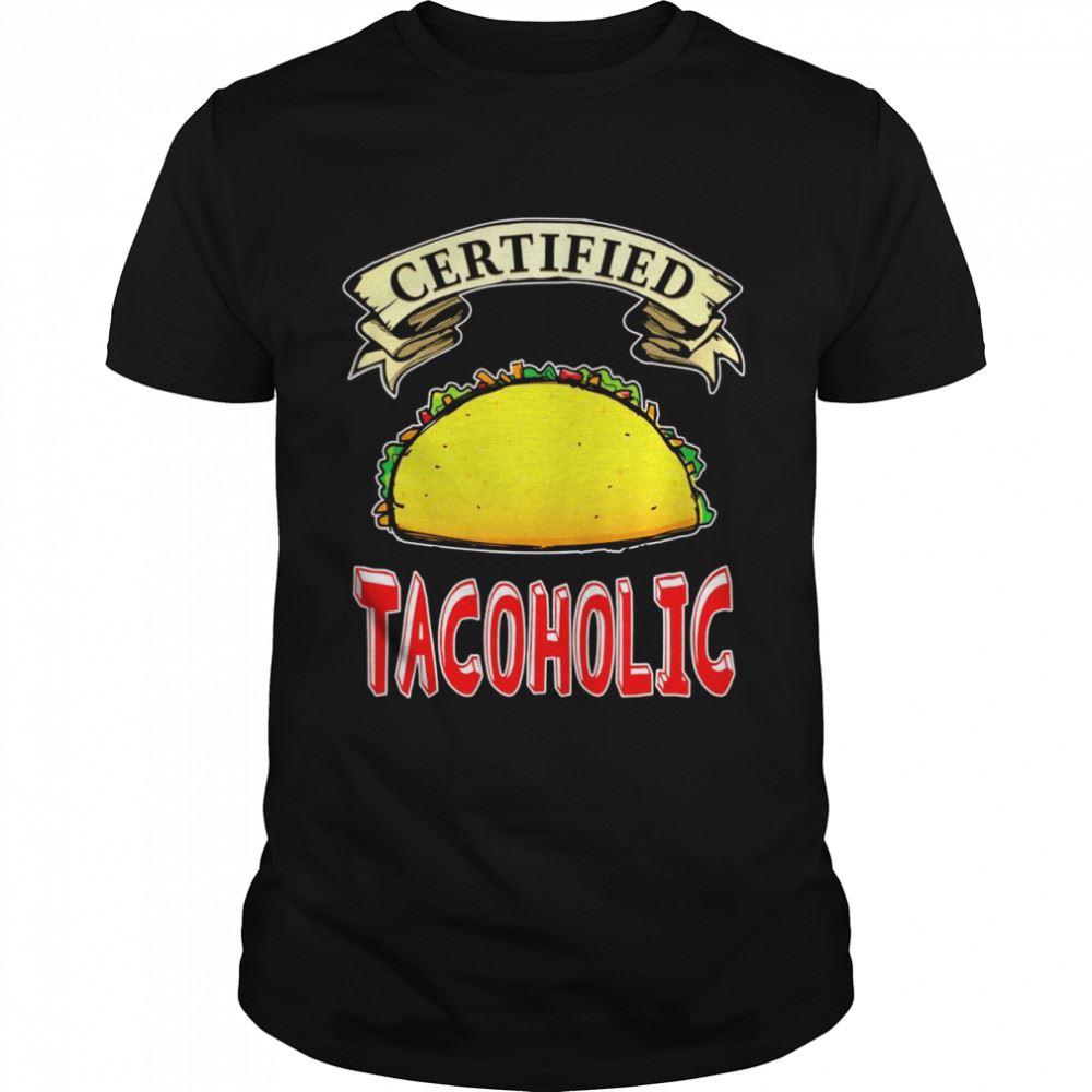 Promotions Mexican Food Certified Tacoholic Taco Shirt 