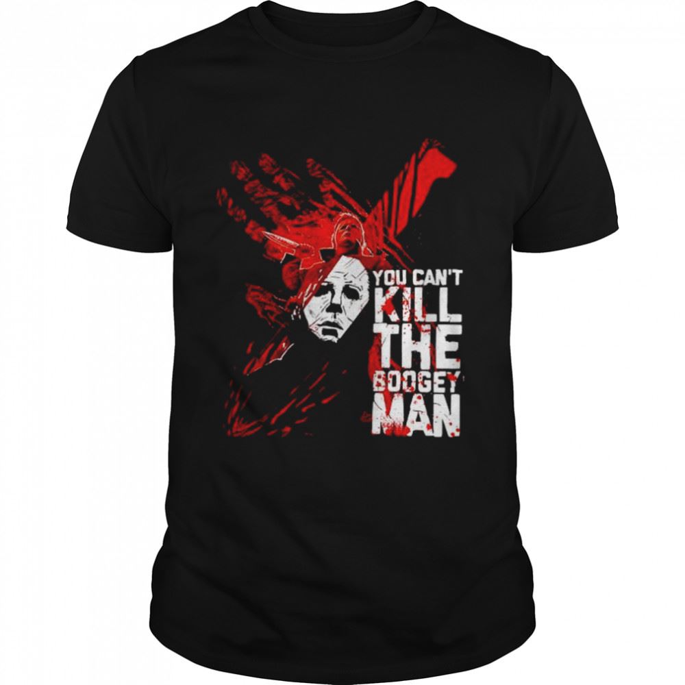Interesting Michael Myers You Cant Kill The Boogey Man Shirt 