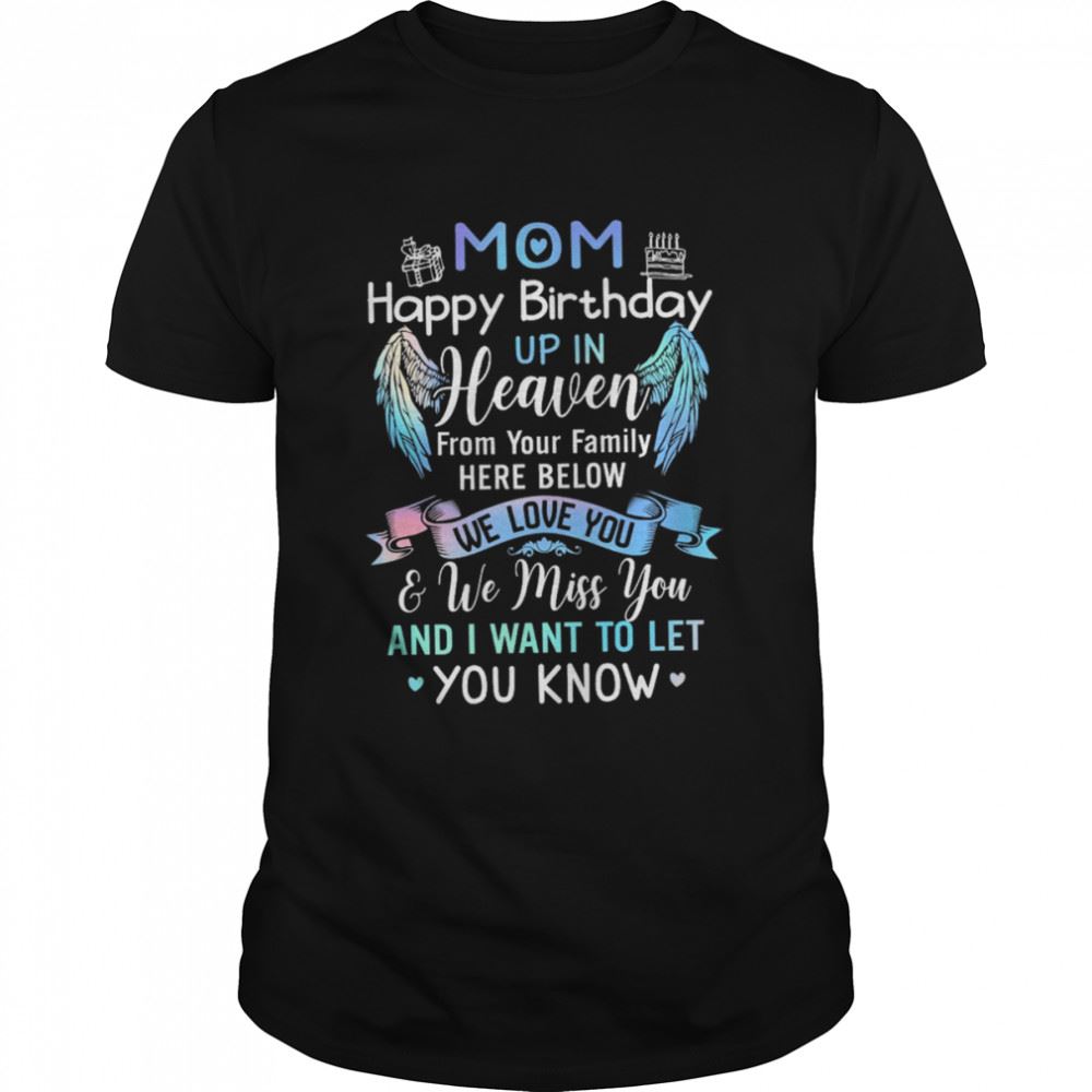 Special Mom Happy Birthday Up In Heaven From Your Family Here Below We Love You Shirt 