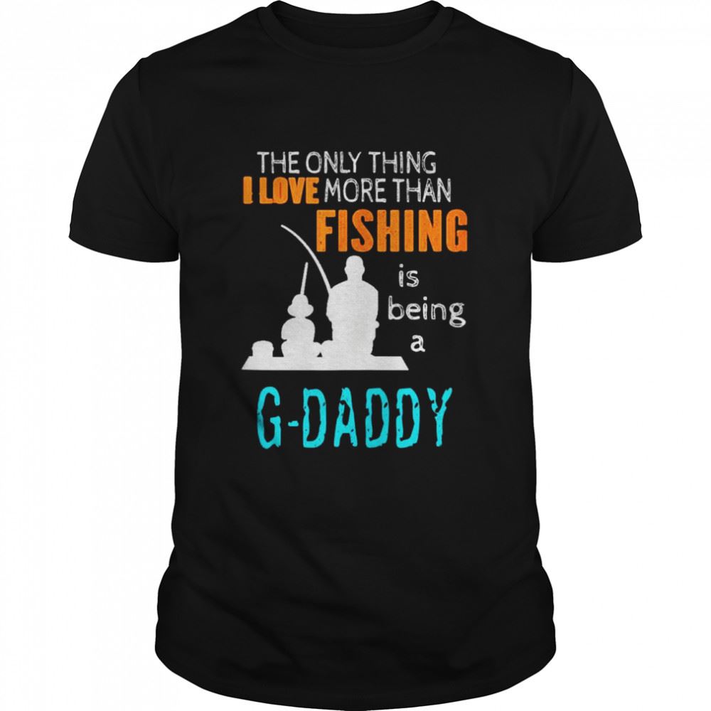 Awesome More Than Love Fishing Gdaddy Special Grandpa Shirt 