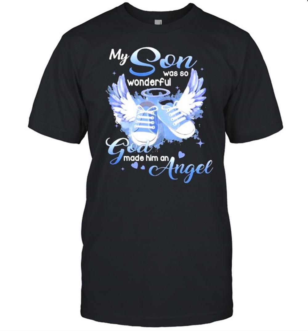 Interesting My Son Was So Wonderful God Made Him An Angel Shirt 