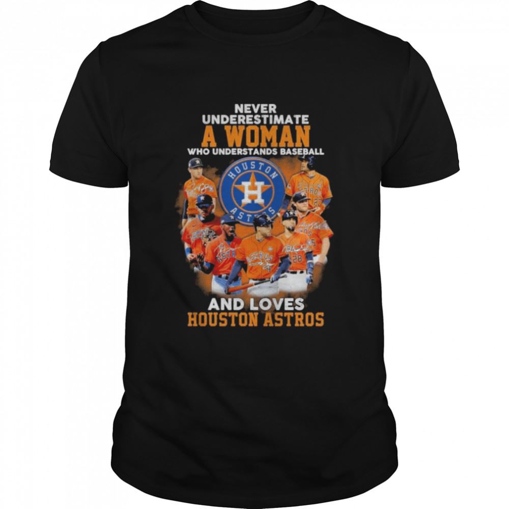 Great Never Underestimate A Woman Who Understands Baseball And Loves Houston Astros Shirt 