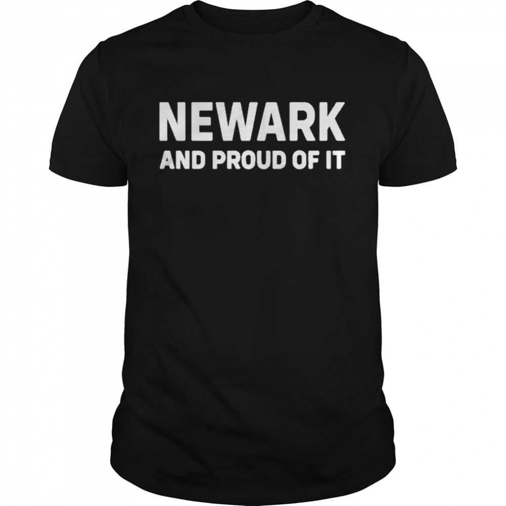 Attractive Newark And Proud Of It Shirt 