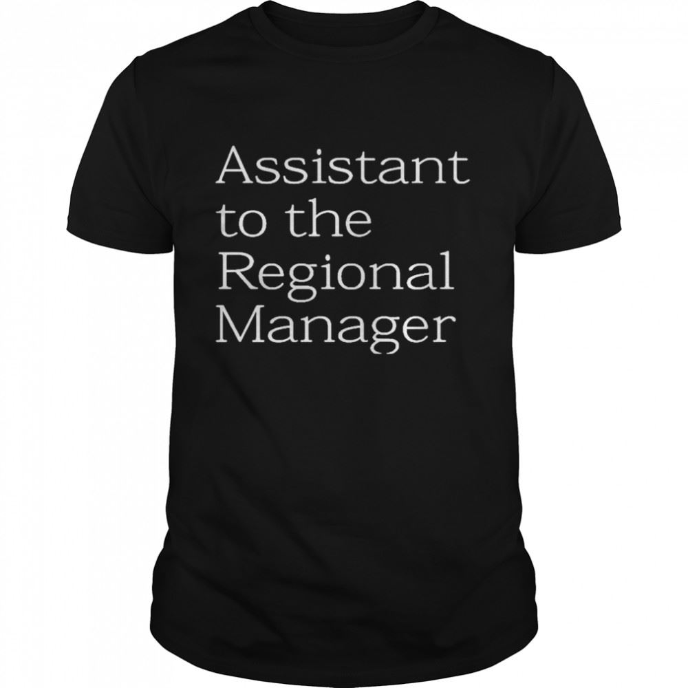 High Quality Nice Assistant To The Regional Manager Shirt 