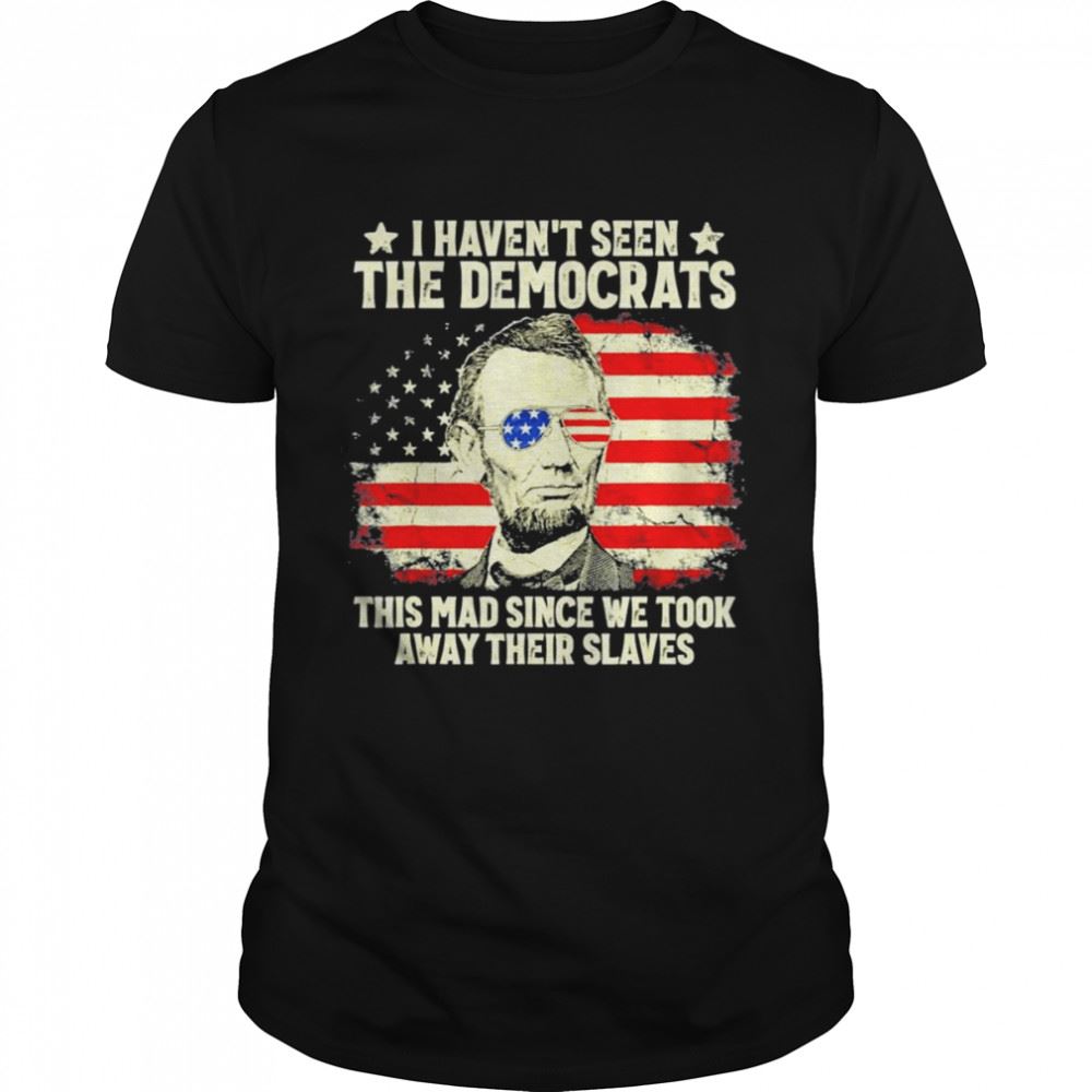 Attractive Official American Flag Patriots I Havent Seen The Democrats 2021 Shirt 