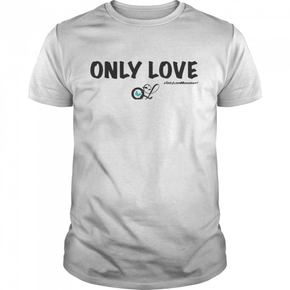 High Quality Only Love Only Love Movement Shirt 