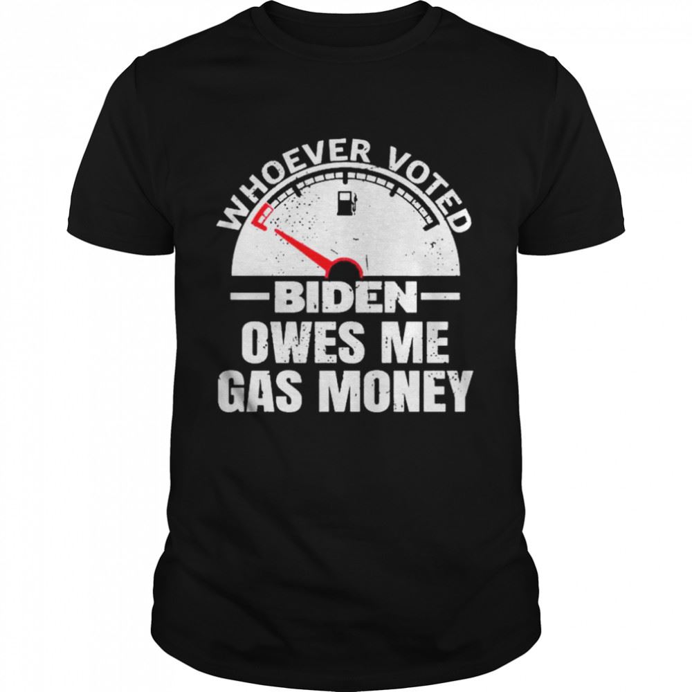 High Quality Political Humor Satire Biden Voter Owes Me Gas Money Pullover Shirt 