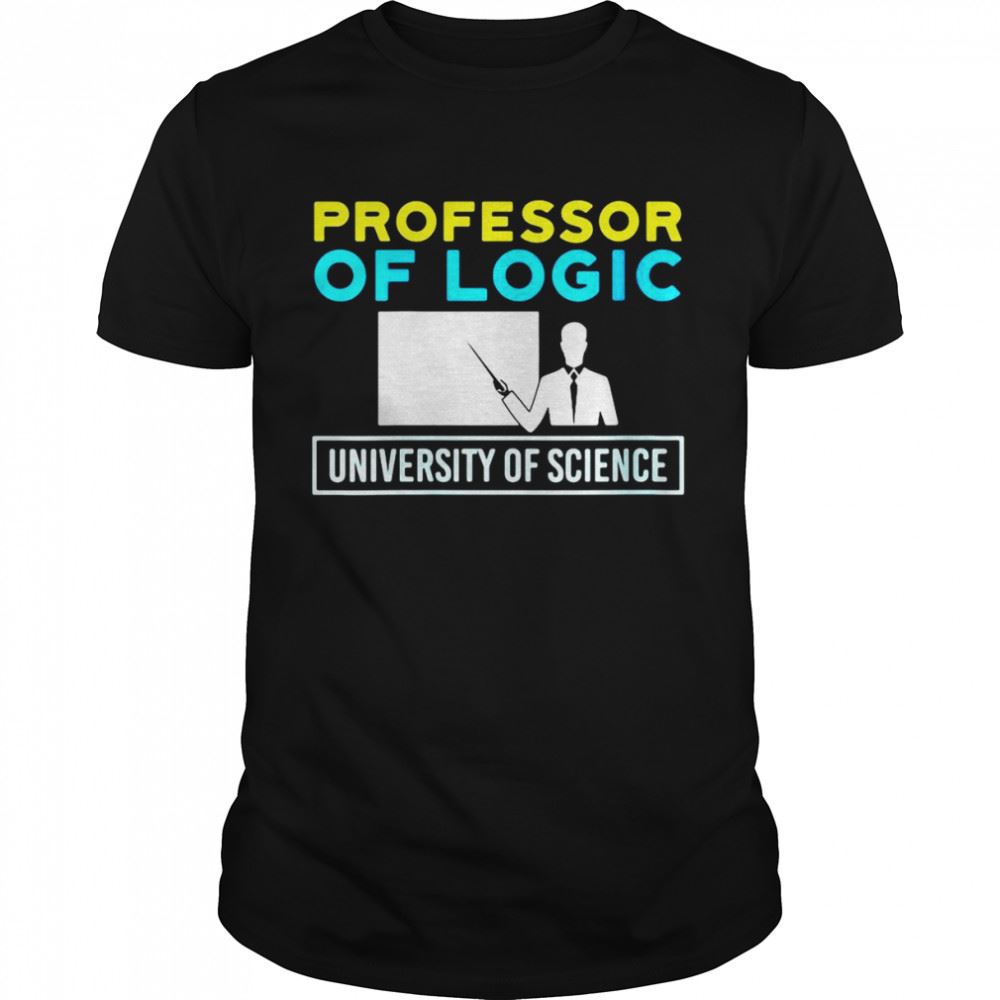 Interesting Professor Of Logic University Of Science T-shirt 