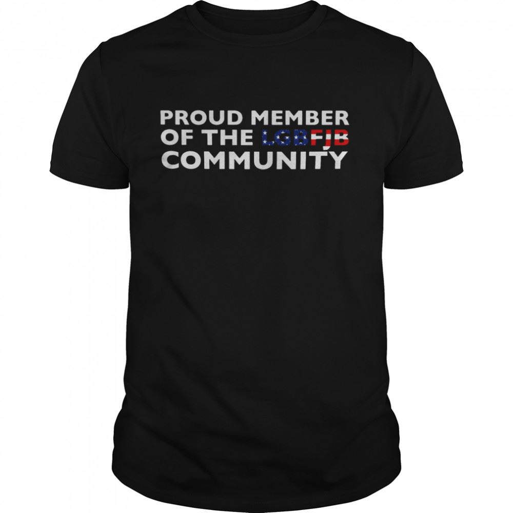 Interesting Proud Member Of The Lbgfjb Community Shirt 