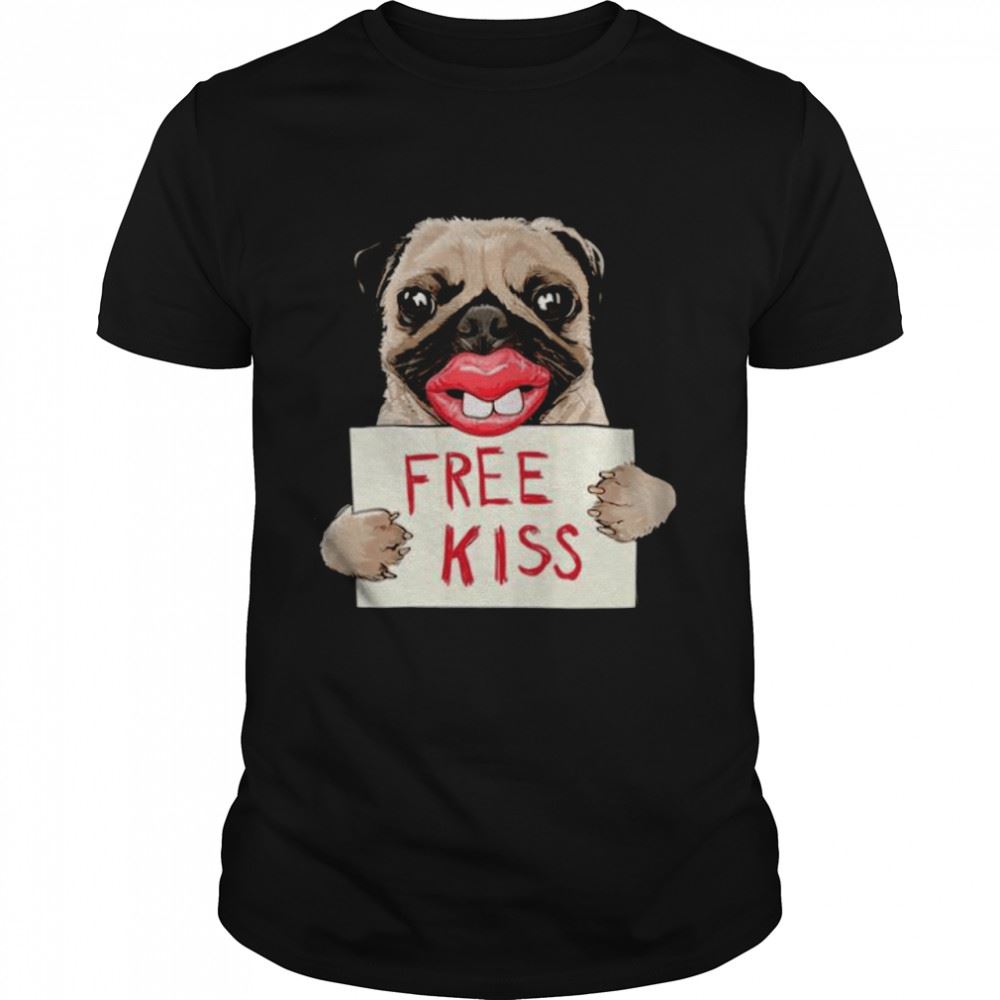 Special Pug Free Kiss Shirt 
