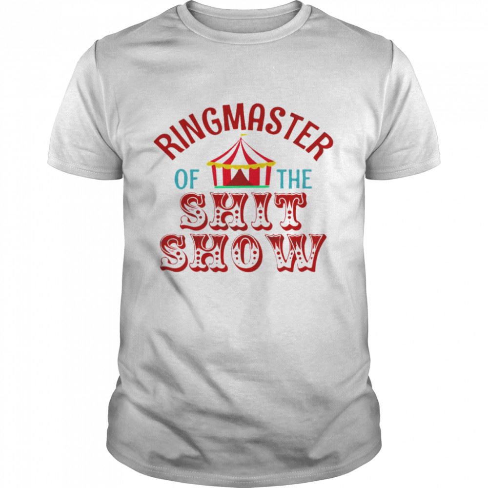 Interesting Ringmaster Of The Shit Show Shirt 