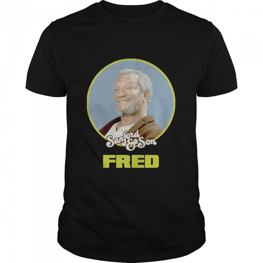 Gifts Sanford And Son Fred Shirt 